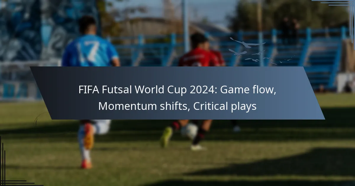 FIFA Futsal World Cup 2024: Game flow, Momentum shifts, Critical plays
