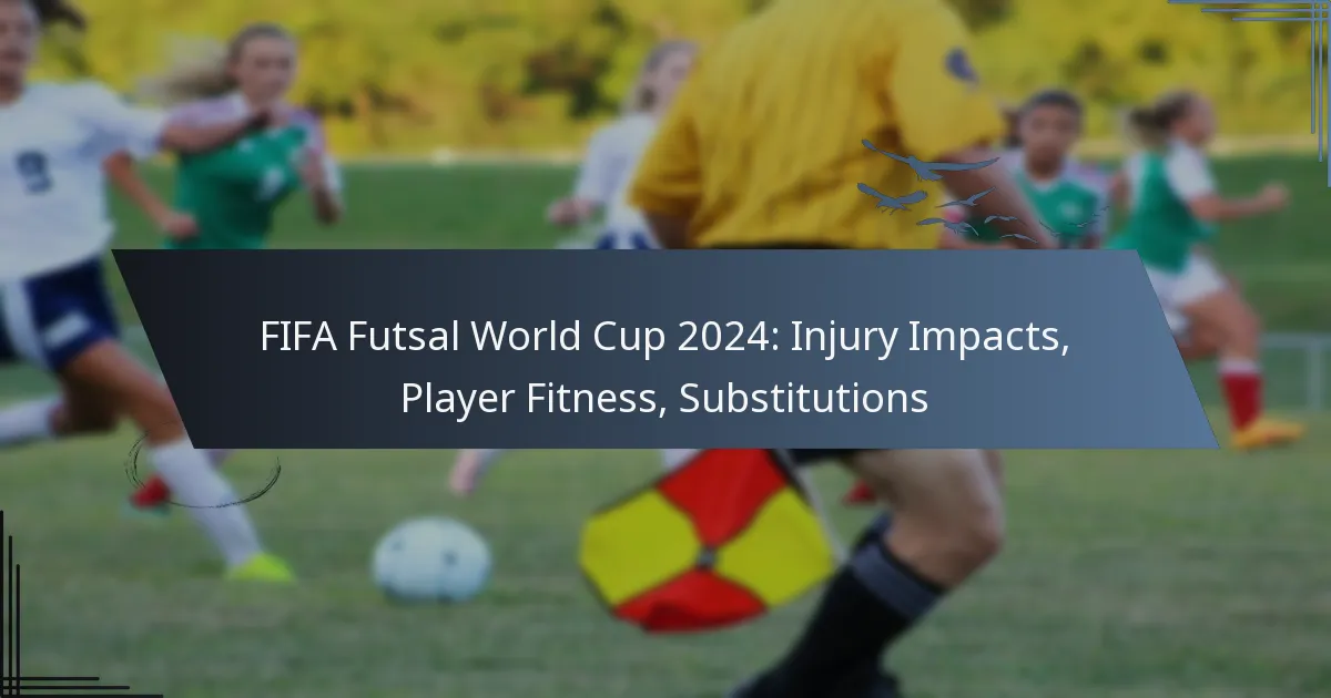FIFA Futsal World Cup 2024: Injury Impacts, Player Fitness, Substitutions