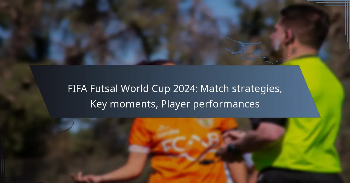 FIFA Futsal World Cup 2024: Match strategies, Key moments, Player performances