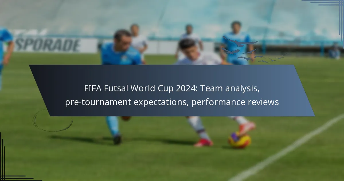 FIFA Futsal World Cup 2024: Team analysis, pre-tournament expectations, performance reviews