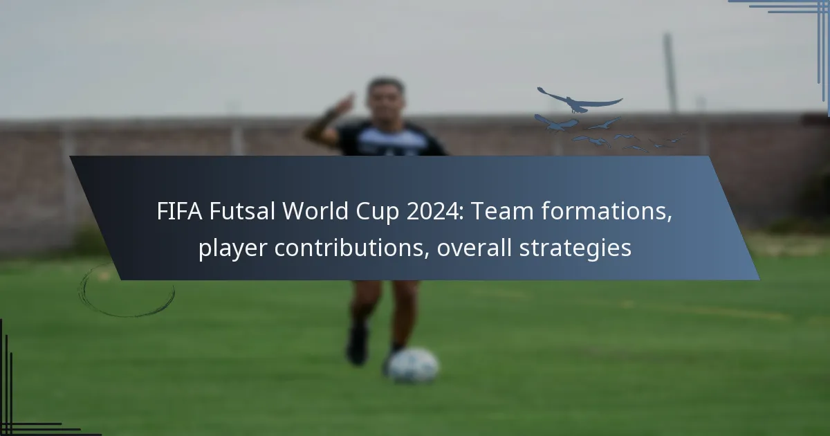 FIFA Futsal World Cup 2024: Team formations, player contributions, overall strategies