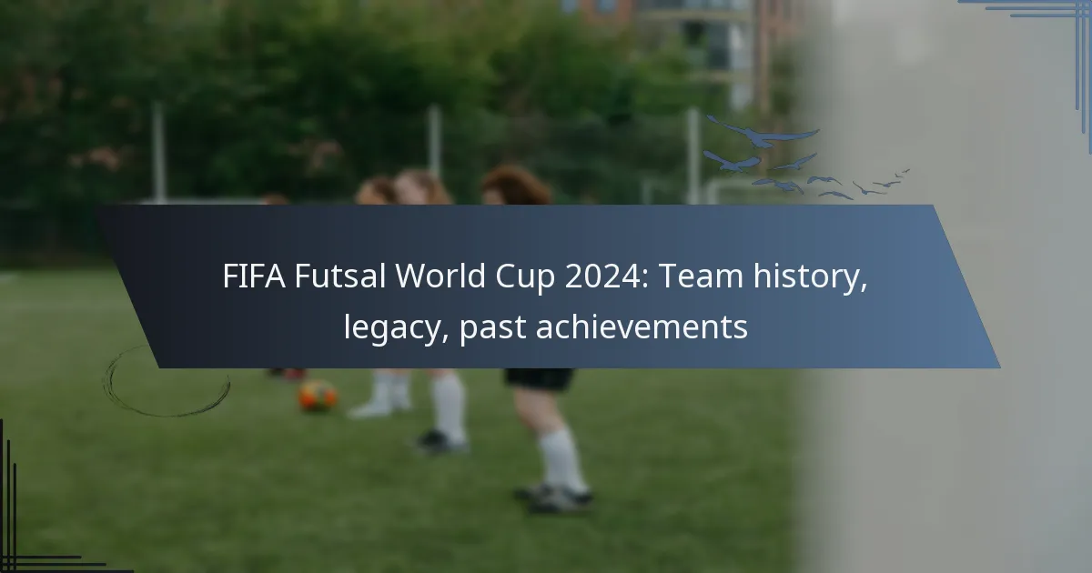 FIFA Futsal World Cup 2024: Team history, legacy, past achievements