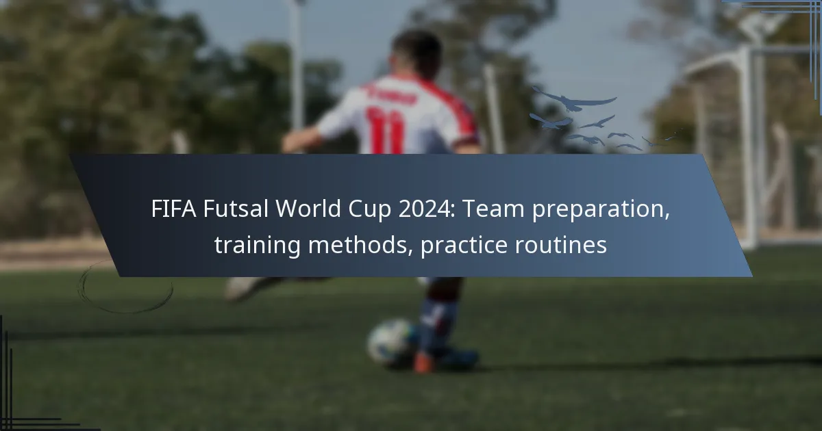 FIFA Futsal World Cup 2024: Team preparation, training methods, practice routines