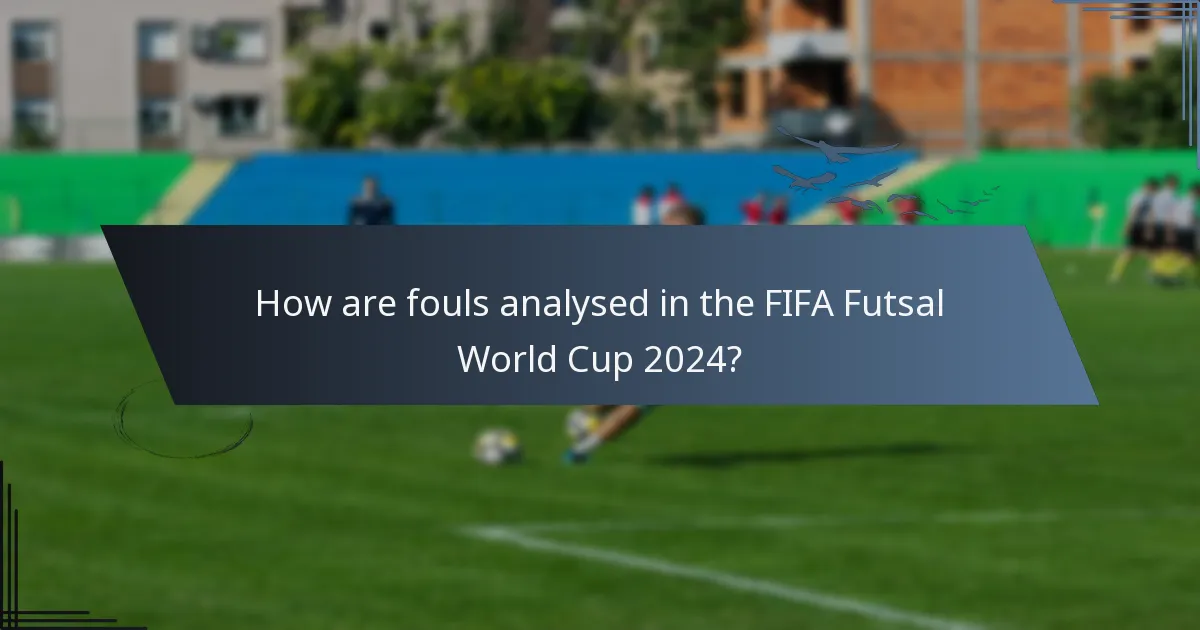 How are fouls analysed in the FIFA Futsal World Cup 2024?