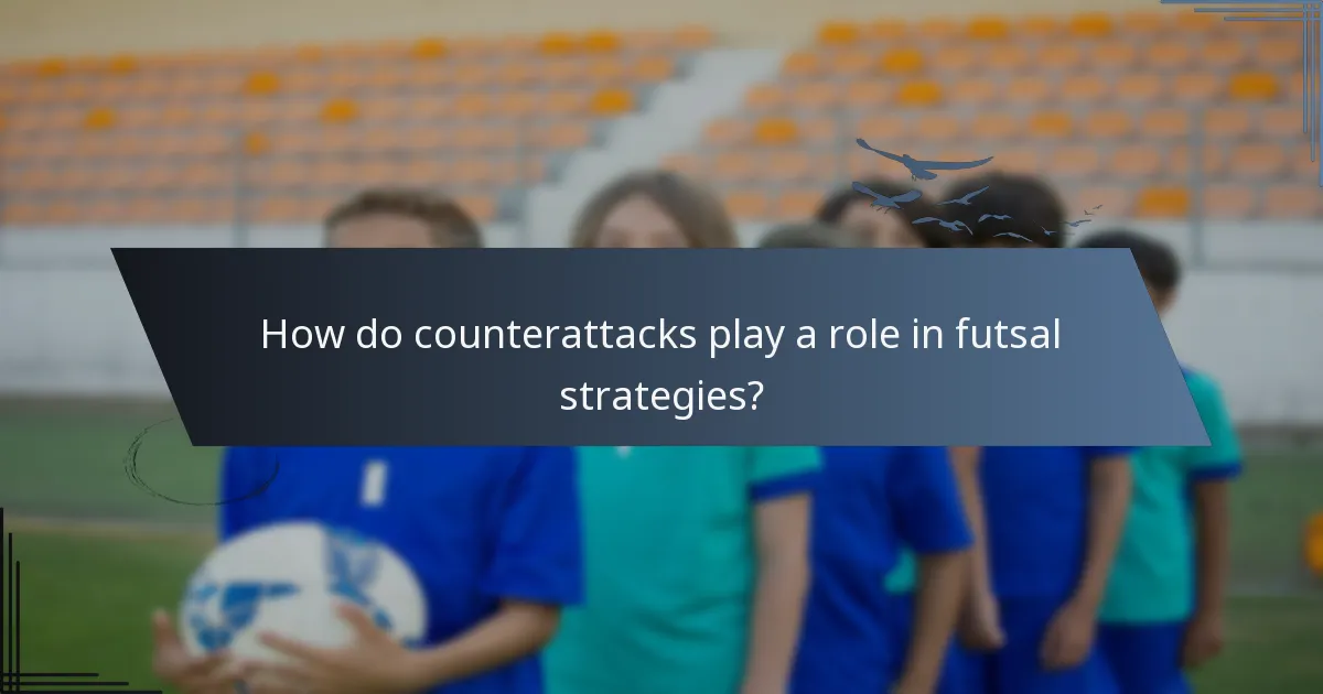How do counterattacks play a role in futsal strategies?