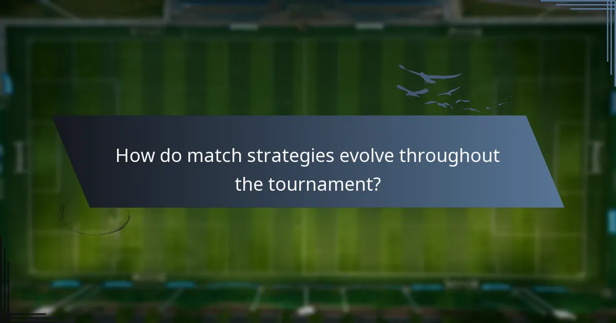 How do match strategies evolve throughout the tournament?