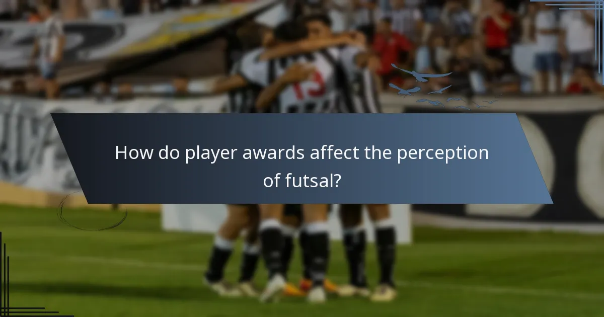 How do player awards affect the perception of futsal?