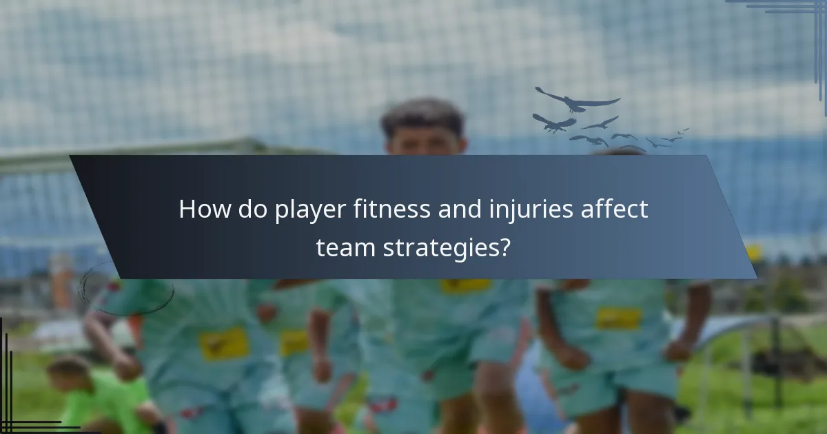 How do player fitness and injuries affect team strategies?