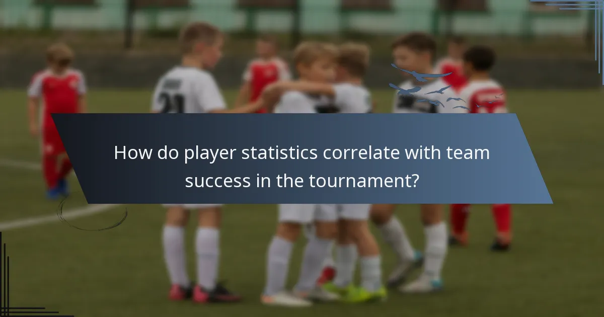 How do player statistics correlate with team success in the tournament?