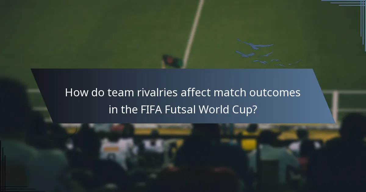How do team rivalries affect match outcomes in the FIFA Futsal World Cup?