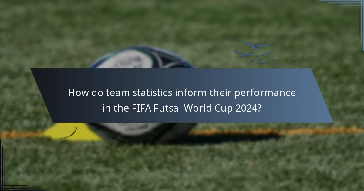 How do team statistics inform their performance in the FIFA Futsal World Cup 2024?