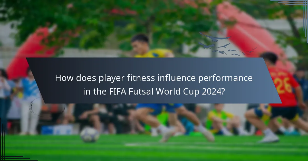 How does player fitness influence performance in the FIFA Futsal World Cup 2024?