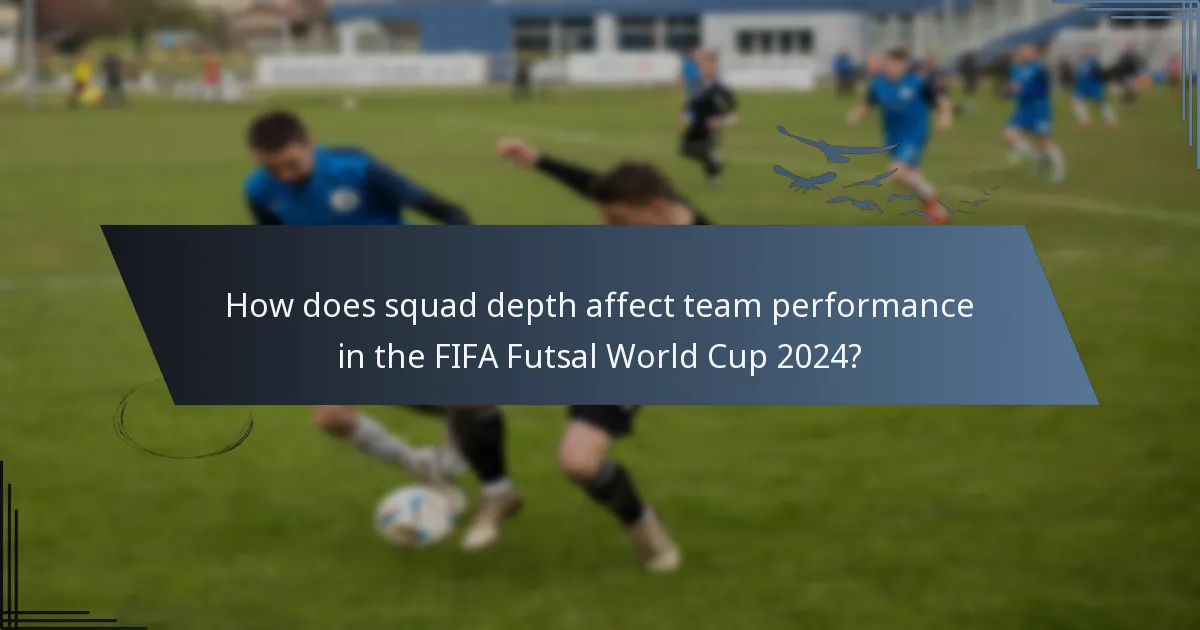 How does squad depth affect team performance in the FIFA Futsal World Cup 2024?