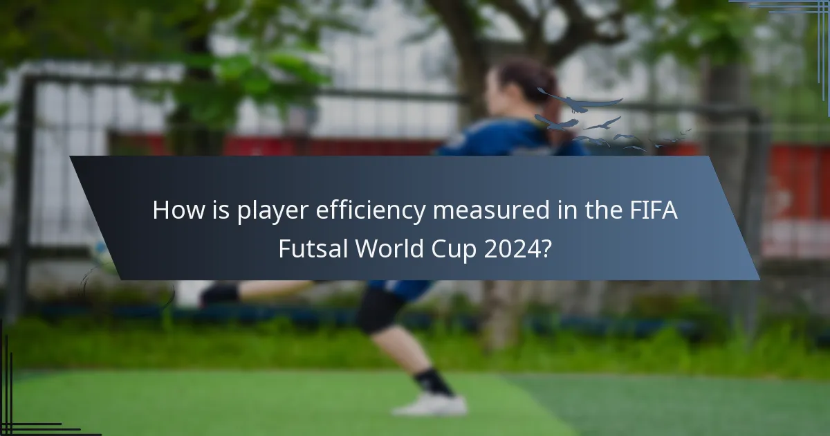 How is player efficiency measured in the FIFA Futsal World Cup 2024?