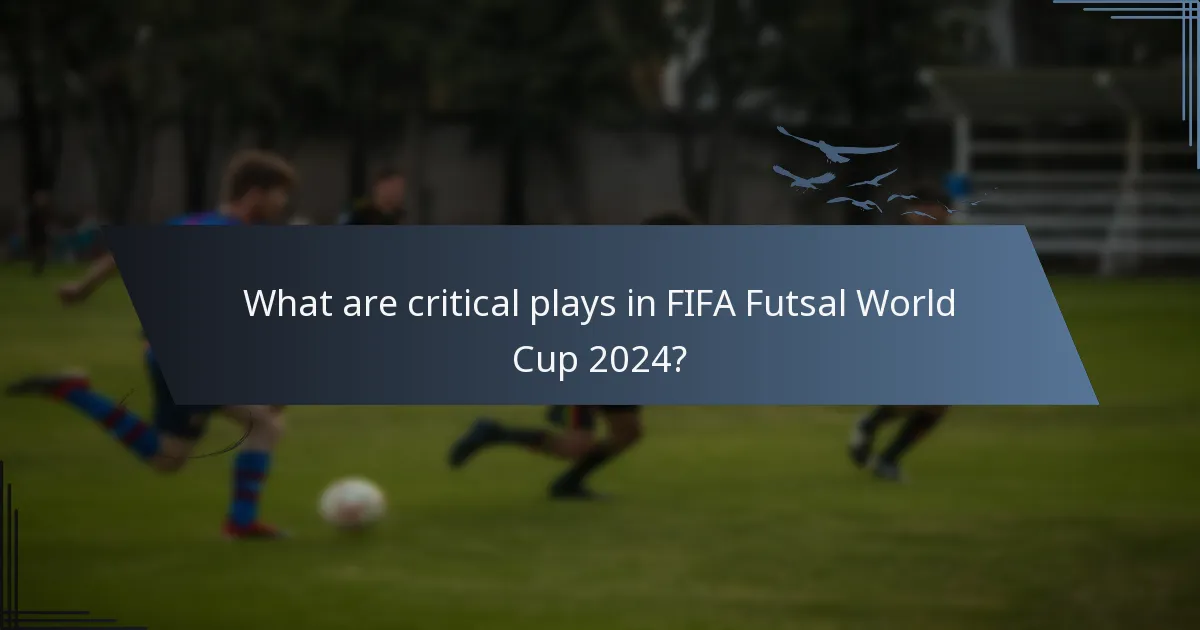 What are critical plays in FIFA Futsal World Cup 2024?