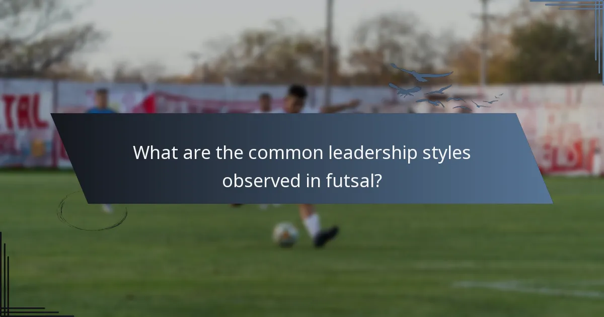 What are the common leadership styles observed in futsal?
