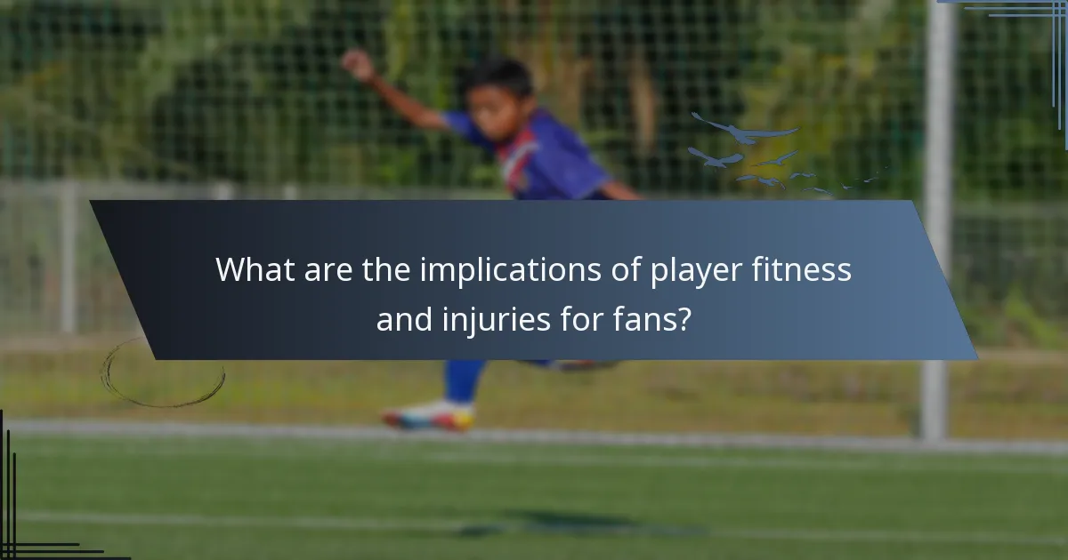 What are the implications of player fitness and injuries for fans?