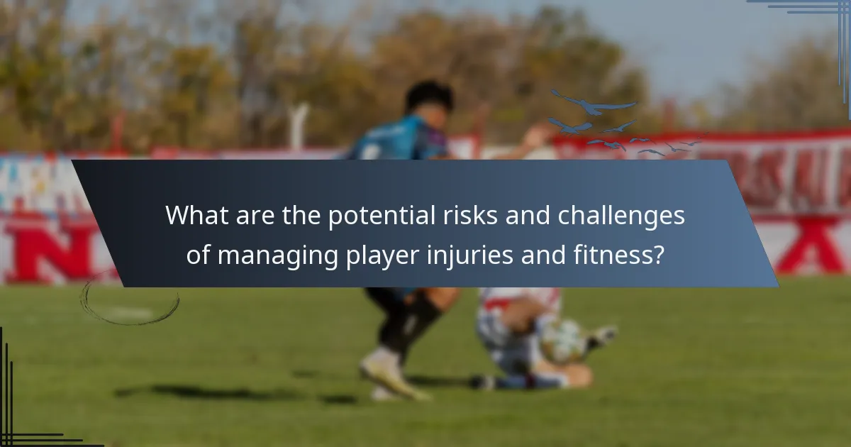 What are the potential risks and challenges of managing player injuries and fitness?