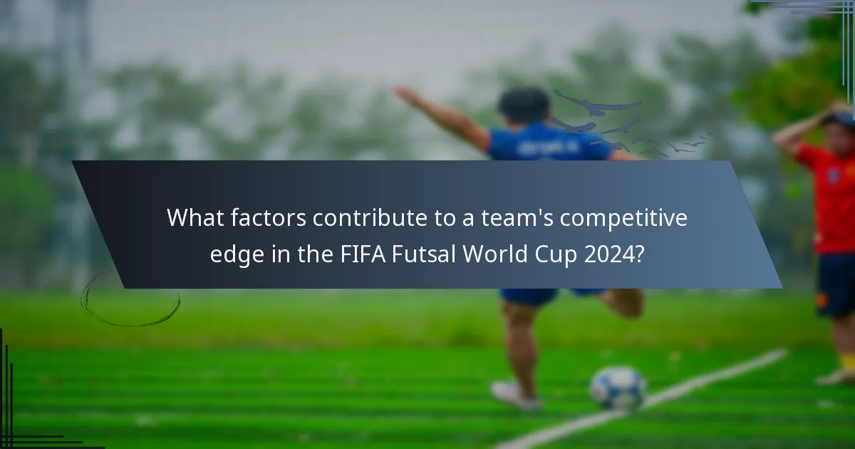 What factors contribute to a team's competitive edge in the FIFA Futsal World Cup 2024?