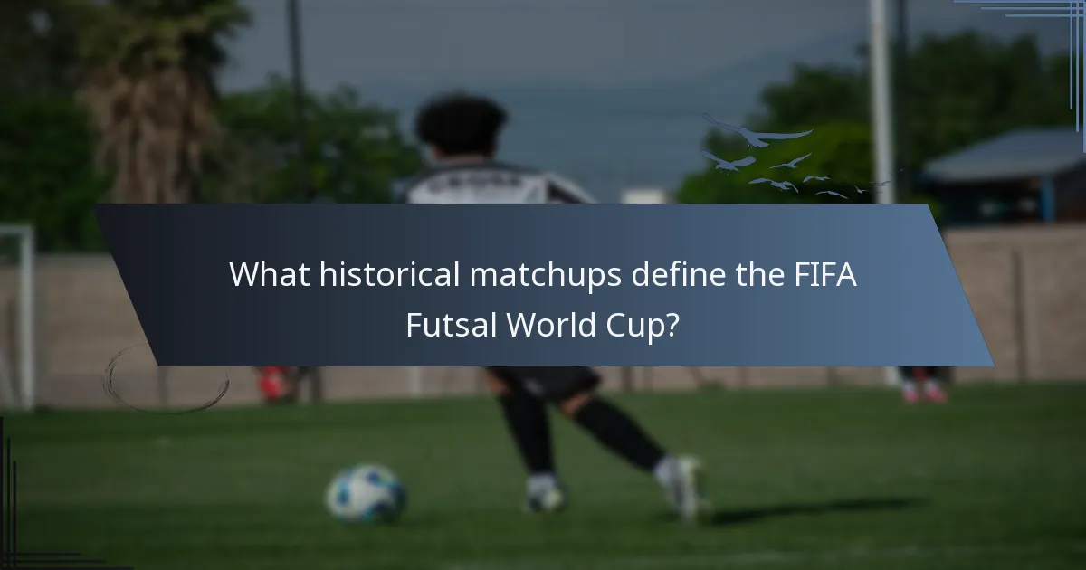 What historical matchups define the FIFA Futsal World Cup?