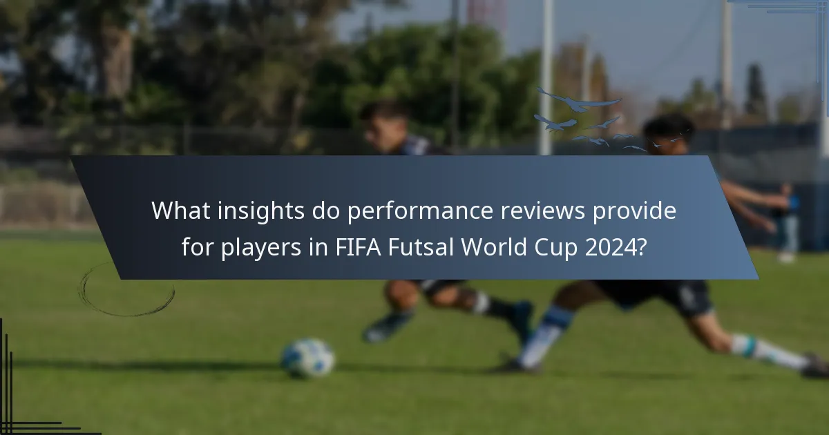 What insights do performance reviews provide for players in FIFA Futsal World Cup 2024?