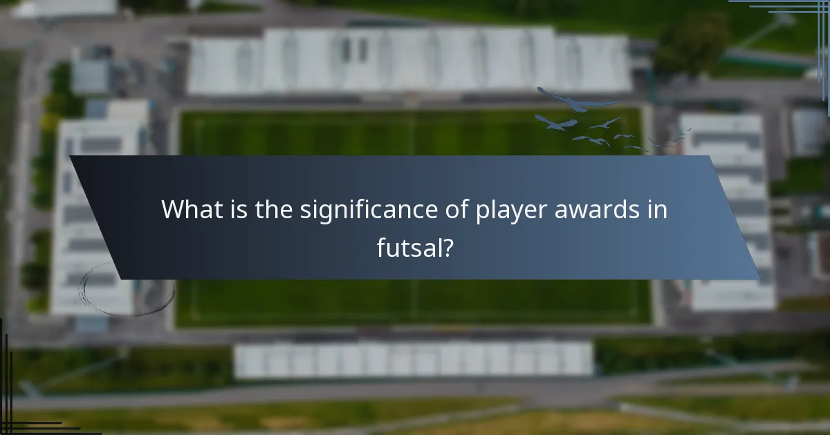 What is the significance of player awards in futsal?
