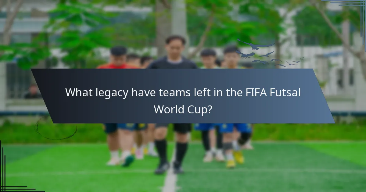 What legacy have teams left in the FIFA Futsal World Cup?