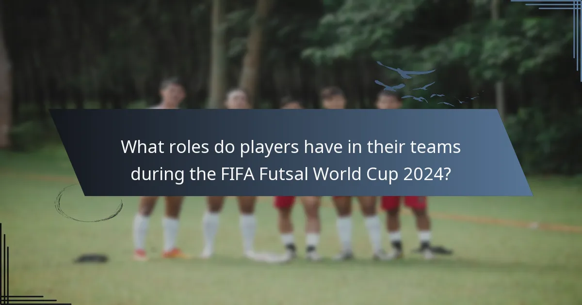 What roles do players have in their teams during the FIFA Futsal World Cup 2024?
