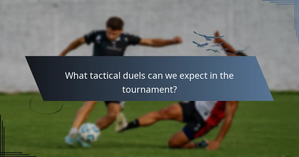 What tactical duels can we expect in the tournament?