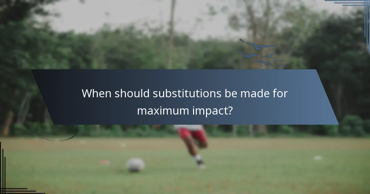 When should substitutions be made for maximum impact?