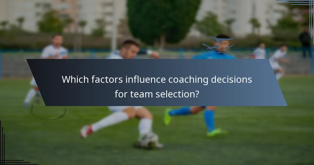 Which factors influence coaching decisions for team selection?
