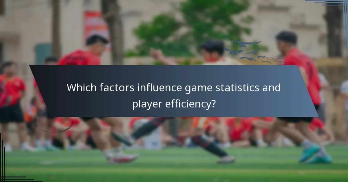 Which factors influence game statistics and player efficiency?