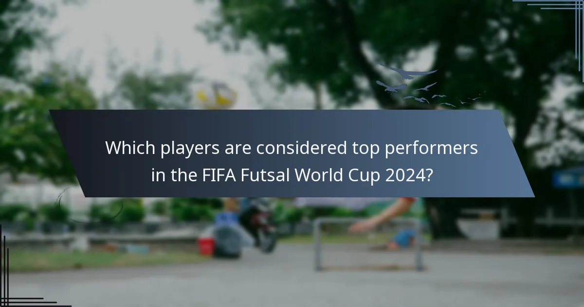 Which players are considered top performers in the FIFA Futsal World Cup 2024?