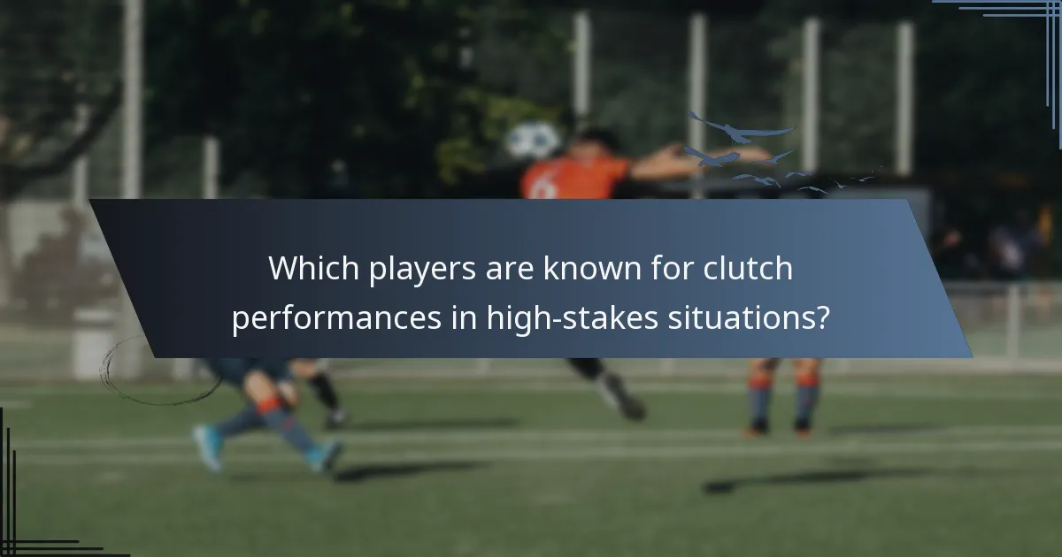 Which players are known for clutch performances in high-stakes situations?