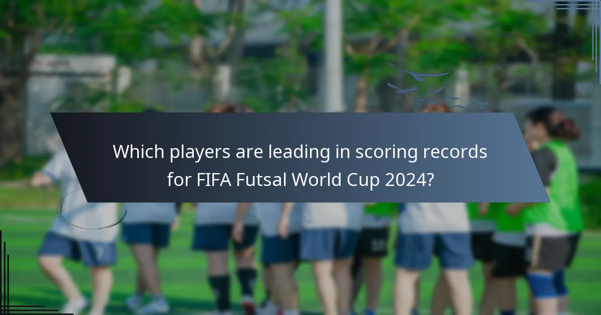 Which players are leading in scoring records for FIFA Futsal World Cup 2024?