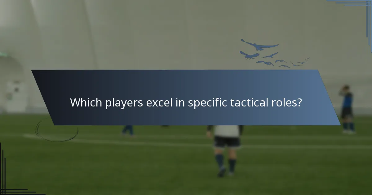 Which players excel in specific tactical roles?
