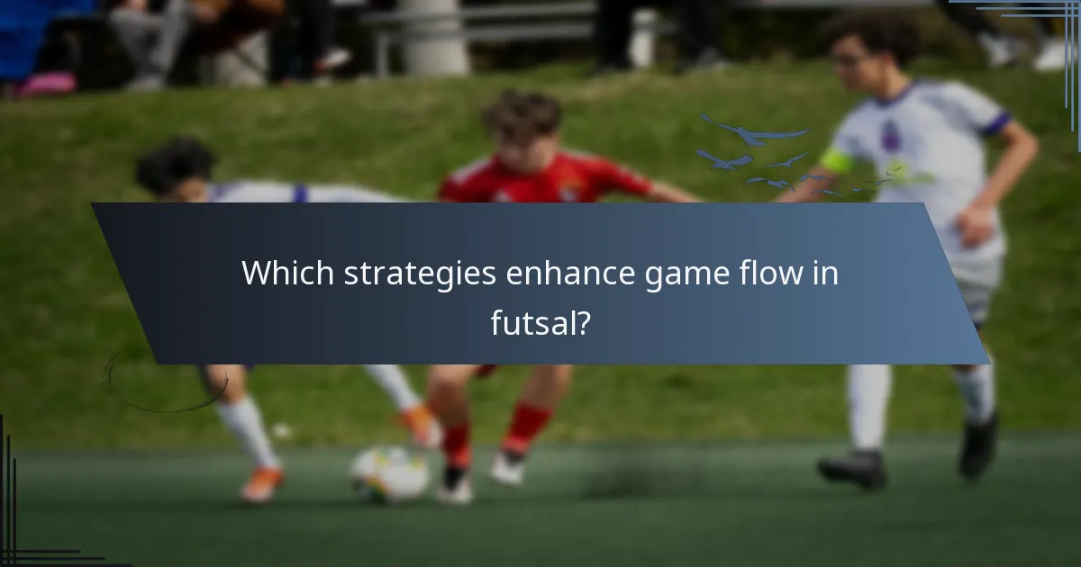 Which strategies enhance game flow in futsal?