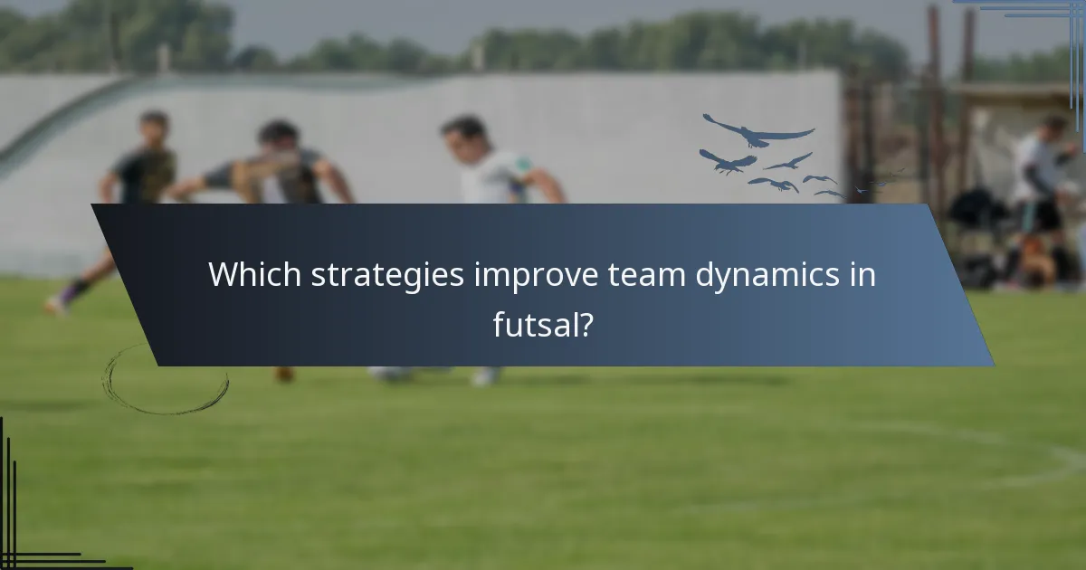 Which strategies improve team dynamics in futsal?