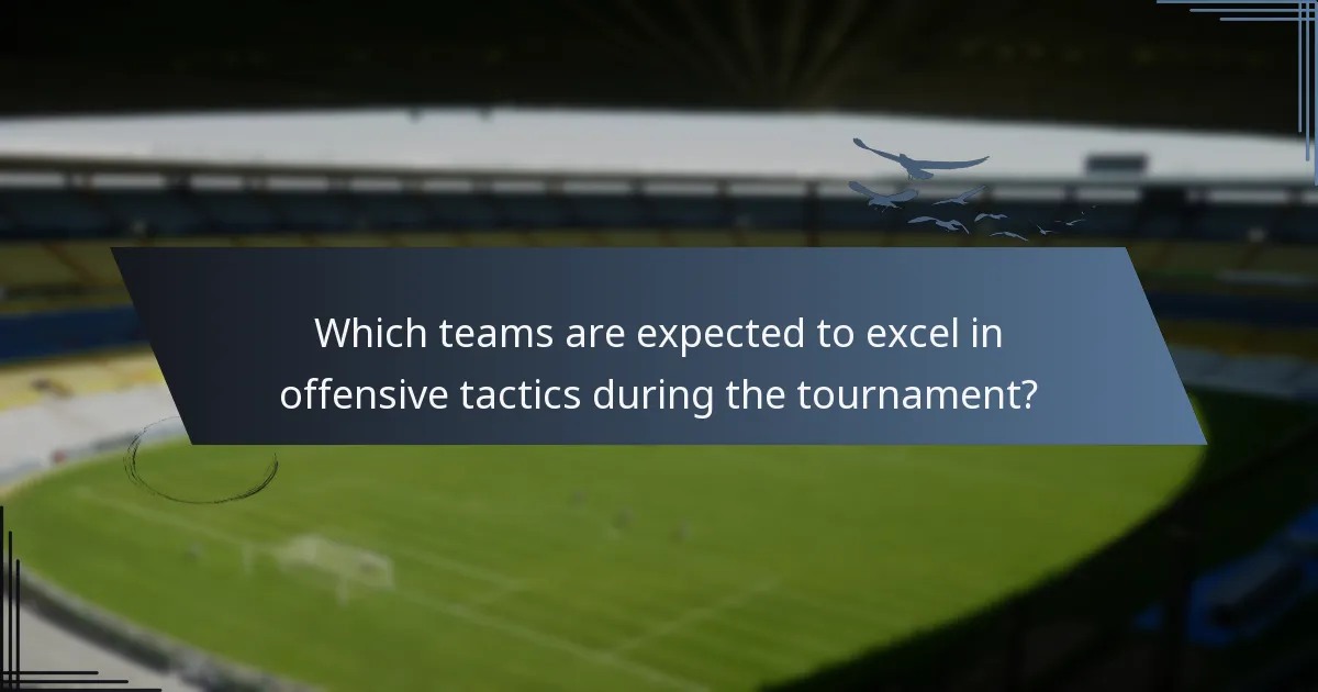Which teams are expected to excel in offensive tactics during the tournament?