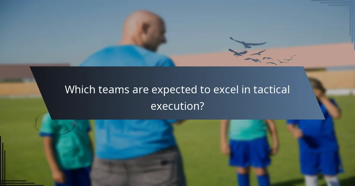 Which teams are expected to excel in tactical execution?