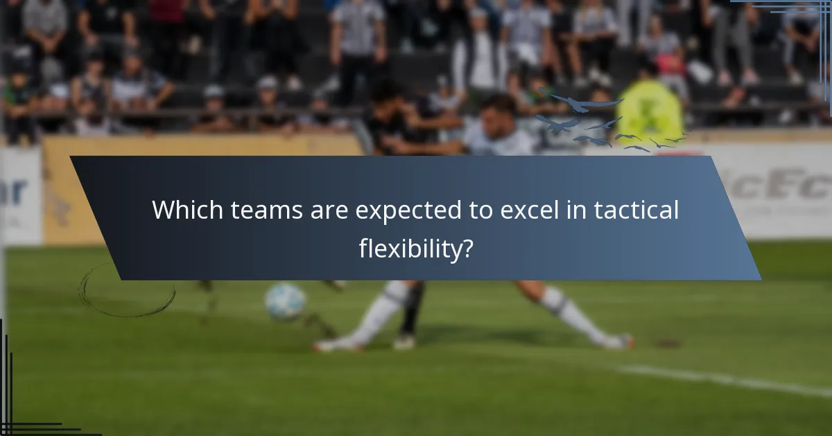Which teams are expected to excel in tactical flexibility?