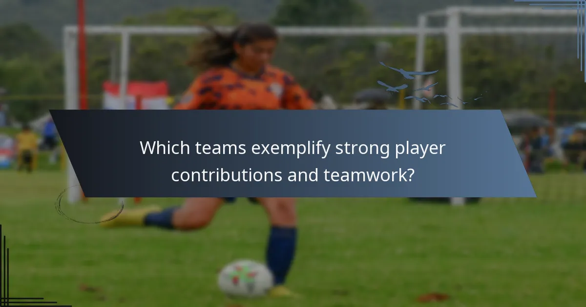Which teams exemplify strong player contributions and teamwork?