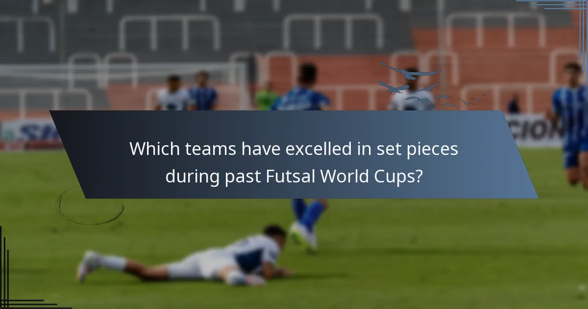 Which teams have excelled in set pieces during past Futsal World Cups?