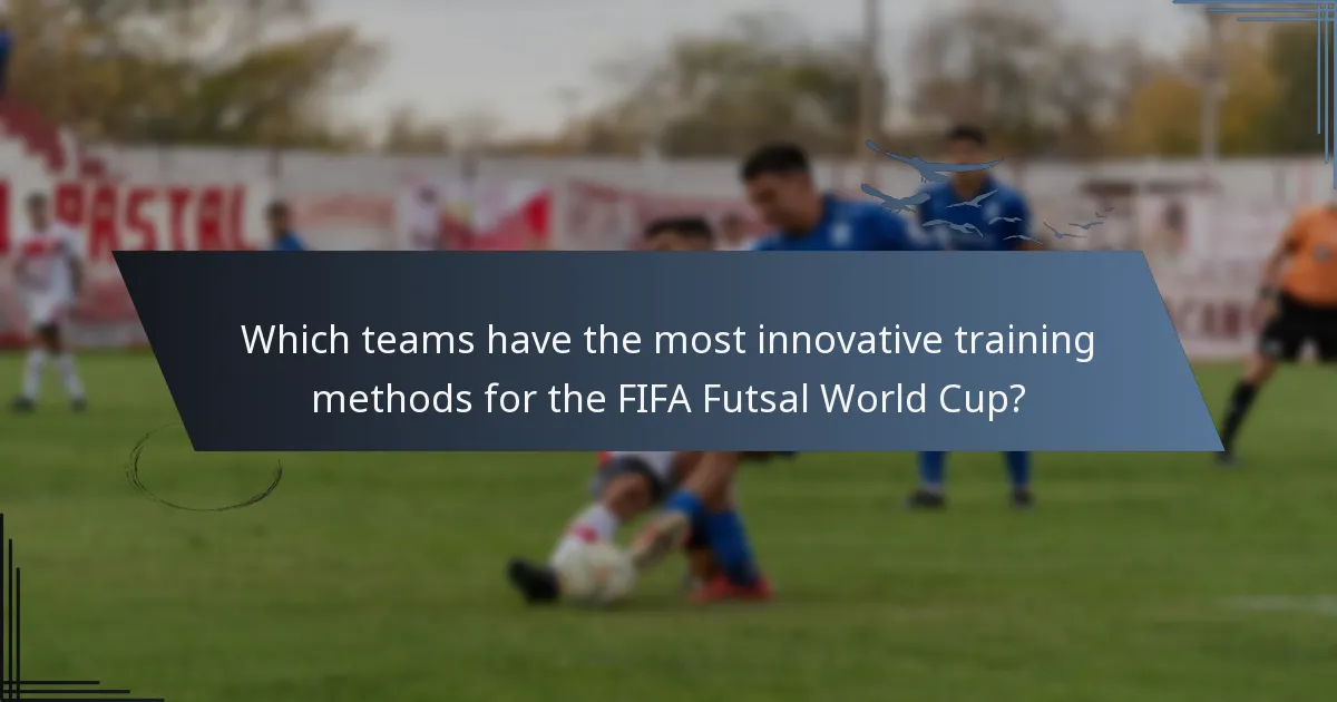 Which teams have the most innovative training methods for the FIFA Futsal World Cup?